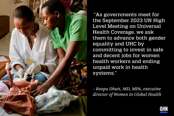 Image of a nurse caring for a tiny baby in the pediatric ward of the Partners In Health supported Rwinkwavu Hospital in south-eastern Rwanda next to a stylized quote from Roopa Dhatt: “As governments meet for the September 2023 UN High Level Meeting on Universal Health Coverage, we ask them to advance both gender equality and UHC by committing to invest in safe and decent jobs for women health workers and ending unpaid work in health systems.” 